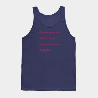 Encouraging the child to learn through mistakes is positive Tank Top